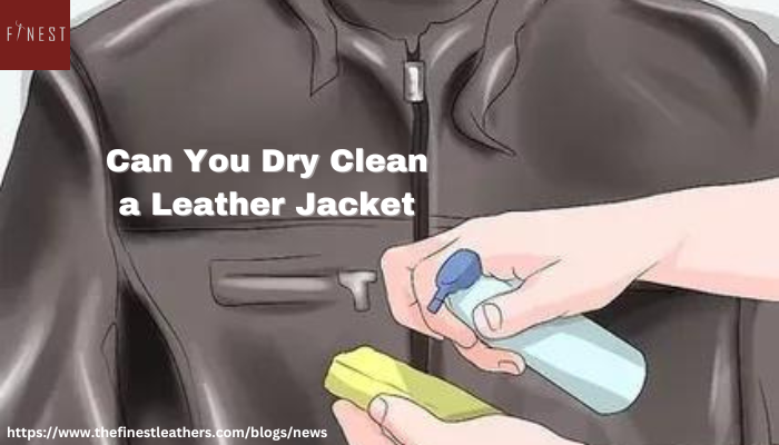 Can You Dry Clean a Leather Jacket