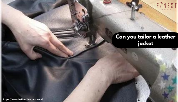 Can you tailor a leather jacket?