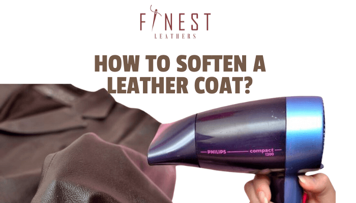 How to Soften a Leather Coat? – Finest Leathers