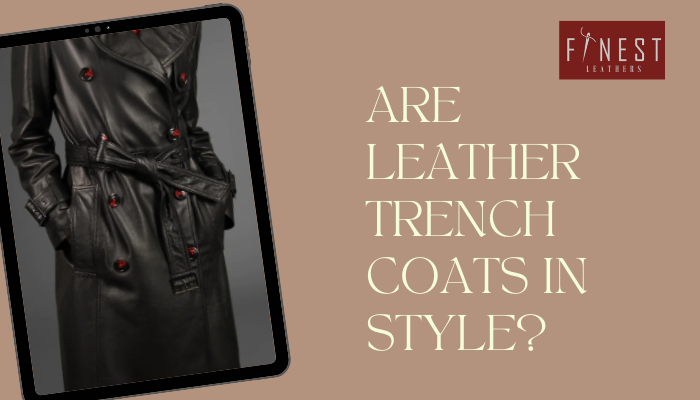 Are leather trench coats in style? – Finest Leathers
