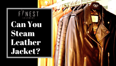 Can you Steam Leather Jacket?